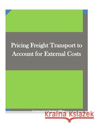 Pricing Freight Transport to Account for External Costs Congressional Budget Office 9781511718639 Createspace