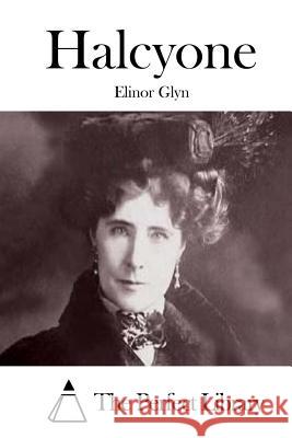 Halcyone Elinor Glyn The Perfect Library 9781511718653 Createspace