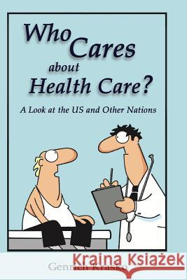 Who Cares about Health Care?: A Look at the US and Other Nations Krasko, Genrich 9781511718714