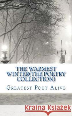The Warmest Winter(The Poetry Collection) James Gordon Kottyn Campbell Becca Wolford 9781511718882 Createspace Independent Publishing Platform