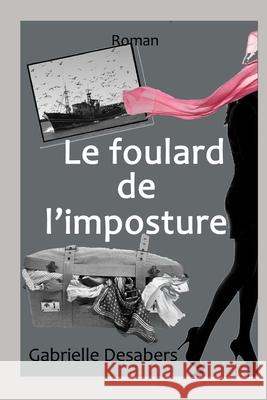 Le foulard de l'imposture Desabers, Gabrielle 9781511719179