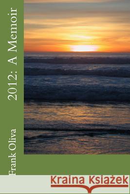 2012: A Memoir Frank Oliva 9781511719537