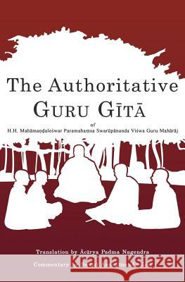 The Authoritative Guru Gita: of Mahamandaleshwar Paramahamsa Swarupananda Vishwa Guru Maharaj Nagendra, Acharya Padma 9781511719650 Createspace