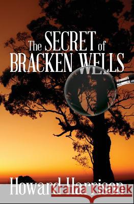 The Secret of Bracken Wells Howard Harrison 9781511719964 Createspace