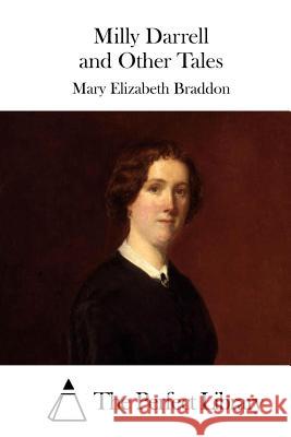 Milly Darrell and Other Tales Mary Elizabeth Braddon The Perfect Library 9781511720069 Createspace