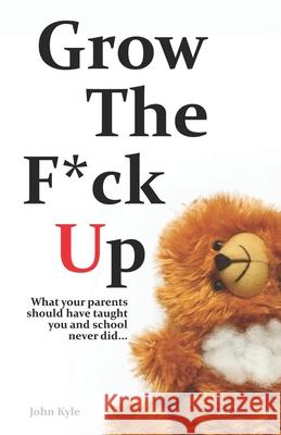 Grow The F*ck Up: White Elephant & Yankee Swap gift, gag gift for men, birthday gift for him, novelty book, Secret Santa exchange, teena Kyle, John 9781511720243 Createspace