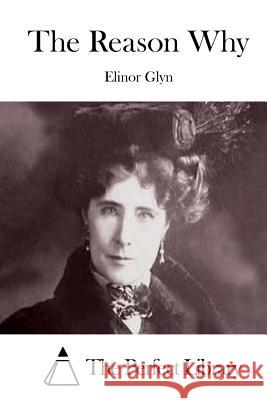 The Reason Why Elinor Glyn The Perfect Library 9781511721202 Createspace