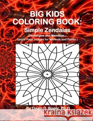 Big Kids Coloring Book: Simple Zendalas (Zentangled Mandalas - Single Page Images for Markers and Paints) Dawn D. Boye 9781511721356 Createspace