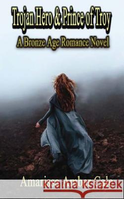 Trojan Hero & Prince Of Troy: Bronze Age Romance Novels Cale, Amarissa Amber 9781511721905 Createspace