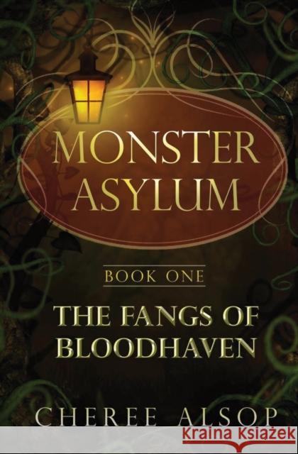 The Monster Asylum Series Book 1: The Fangs of Bloodhaven Cheree Alsop 9781511722247 Createspace Independent Publishing Platform