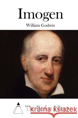 Imogen William Godwin The Perfect Library 9781511722421 Createspace