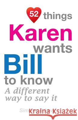 52 Things Karen Wants Bill To Know: A Different Way To Say It Simone 9781511722735