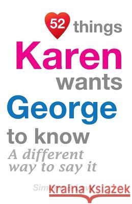 52 Things Karen Wants George To Know: A Different Way To Say It Simone 9781511723336