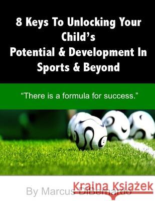 8 Keys To Unlocking Your Child's Potential & Development In Sports & Beyond: 