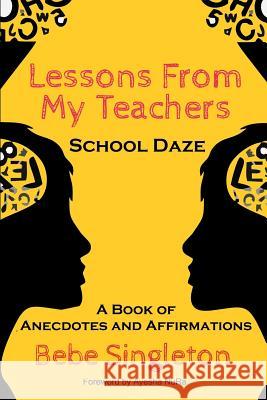 Lessons From My Teachers: School DAZE: A Book of Anecdotes & Affirmations Nura, Ayesha 9781511725491 Createspace Independent Publishing Platform