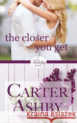 The Closer You Get Carter Ashby 9781511726245 Createspace