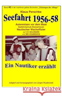 Seefahrt 1956-58 - Asienreisen vor dem Mast: Band 42 in der maritimen gelben Buchreihe bei Juergen Ruszkowski Klaus Perschke Klaus Perschke Juergen Ruszkowski 9781511726870 Createspace Independent Publishing Platform