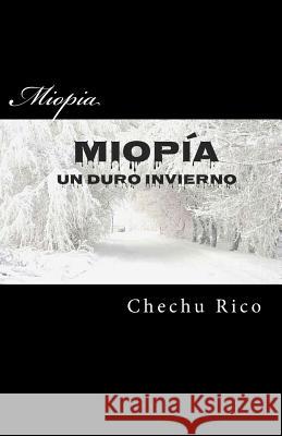 Miopia: Un duro invierno Rico, Chechu 9781511727396 Createspace