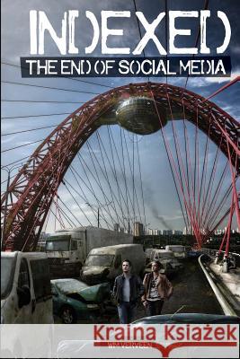 Indexed: The end of social media Verveen, Wim 9781511727976 Createspace