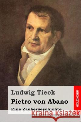 Pietro von Abano: Eine Zaubergeschichte Tieck, Ludwig 9781511728515