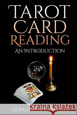 Tarot Card Reading: An Introduction: Beginners Guide Learning, The Ultimate Secret Of Professional Fortune Telling, Beginners Guide, Readi Collins, Sebastian 9781511728577 Createspace