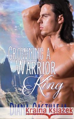 Crowning A Warrior King Diana Castilleja 9781511728782 Createspace Independent Publishing Platform