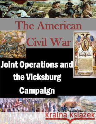 Joint Operations and the Vicksburg Campaign U. S. Army Command and General Staff Col 9781511729178 Createspace