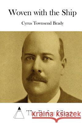 Woven with the Ship Cyrus Townsend Brady The Perfect Library 9781511729314 Createspace