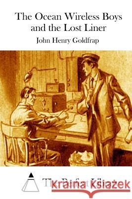 The Ocean Wireless Boys and the Lost Liner John Henry Goldfrap The Perfect Library 9781511729581 Createspace