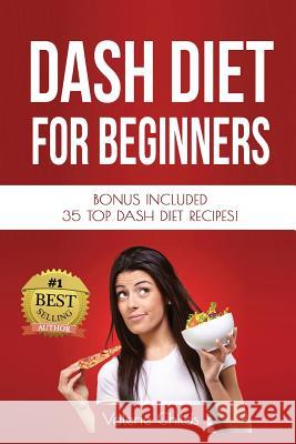 DASH Diet for Beginners: Bonus Included 35 TOP DASH Diet Recipes! Childs, Valerie 9781511730129