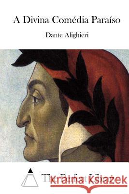 A Divina Comédia Paraíso Alighieri, Dante 9781511730433 Createspace