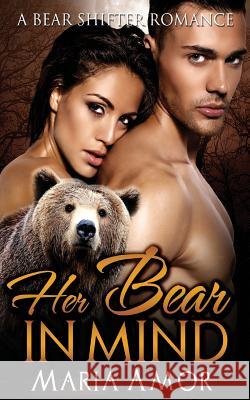 Her Bear In Mind Amor, Maria 9781511730440 Createspace