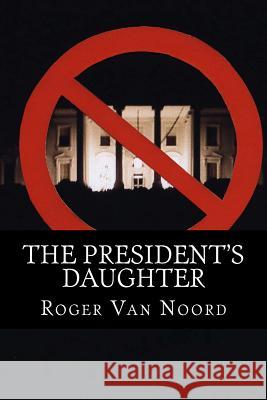 The President's Daughter Roger Va 9781511730631 Createspace Independent Publishing Platform