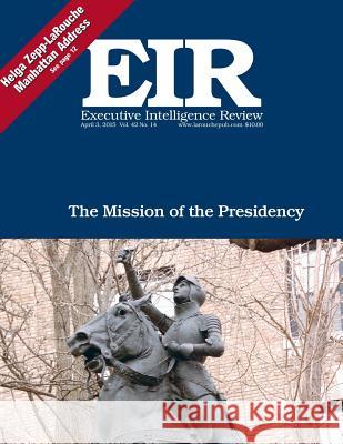 Executive Intelligence Review; Volume 42, Issue 14: Published April 3, 2015 Lyndon H. Larouch 9781511730969 Createspace