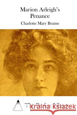 Marion Arleigh's Penance Charlotte Mary Brame The Perfect Library 9781511731652 Createspace