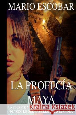 La profecía maya: ¿Estás preparado para el fin del mundo? Escobar, Mario 9781511731881 Createspace