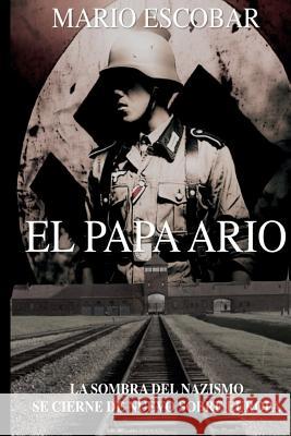 El Papa Ario: La sombra del nazismo se cierne de nuevo sobre Europa Escobar, Mario 9781511731911 Createspace