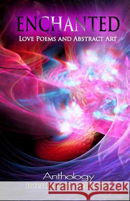 ENCHANTED - Love Poems and Abstract Art: Anthology Kovatcheva, Katerina 9781511732024 Createspace