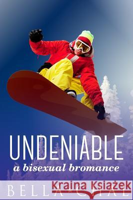 Undeniable: A Bisexual Bromance Bella Chal Annie Hilen 9781511732109