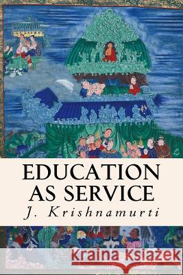 Education as Service J. Krishnamurti 9781511732642 Createspace