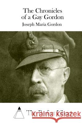 The Chronicles of a Gay Gordon Joseph Maria Gordon The Perfect Library 9781511732727 Createspace