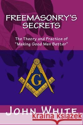 Freemasonry's Secrets: The Theory and Practice of 