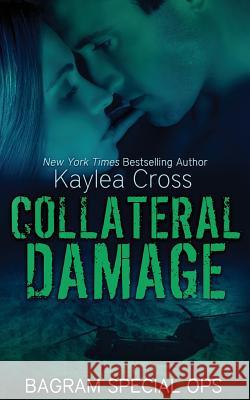 Collateral Damage Kaylea Cross 9781511732987 Createspace