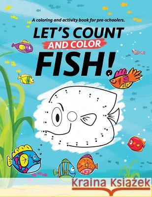 Let's Count and Color Fish!: A coloring and activity book for pre-schoolers Schuett, Michaela S. 9781511733052