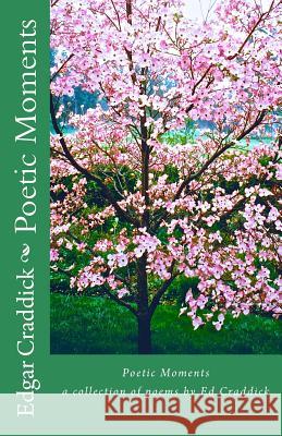 Poetic moments Craddick, Edgar C. 9781511733175