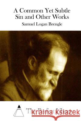 A Common Yet Subtle Sin and Other Works Samuel Logan Brengle The Perfect Library 9781511734295 Createspace