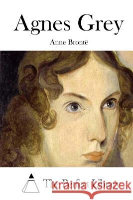 Agnes Grey Anne Bronte The Perfect Library 9781511734578 Createspace