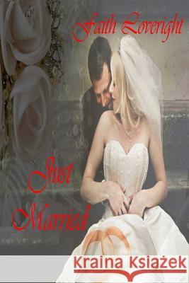 Just Married Faith Loveright 9781511734585 Createspace