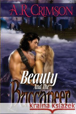 Beauty and the Buccaneer A. R. Crimson Renee Bernard 9781511734608 Createspace Independent Publishing Platform