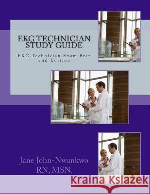 EKG Technician Study Guide: EKG Technician Exam Prep Msn Jane John-Nwankw 9781511735100 Createspace